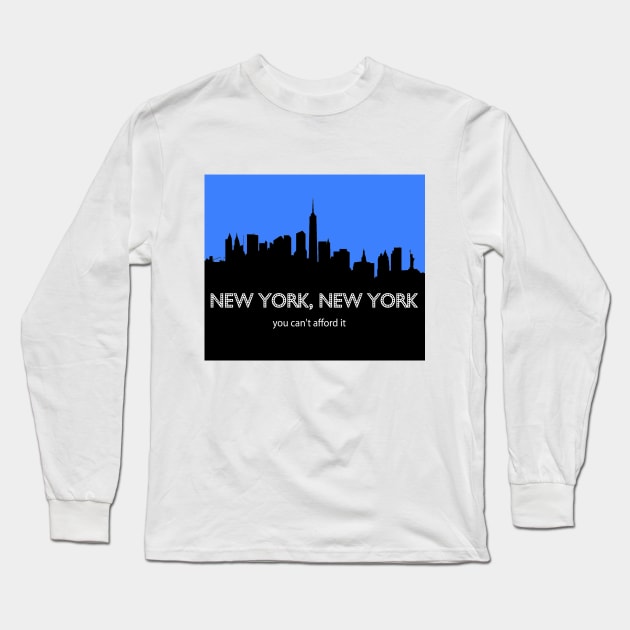 New York, New York - You Can't Afford It: Funny Parody of Vacation Souvenir Long Sleeve T-Shirt by Naves